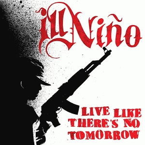 Ill Niño : Live Like There's no Tomorrow